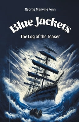 Blue Jackets The Log of the Teaser by Fenn, George Manville