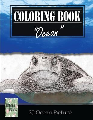Ocean Sealife Greyscale Photo Adult Coloring Book, Mind Relaxation Stress Relief: Just added color to release your stress and power brain and mind, co by Leaves, Banana