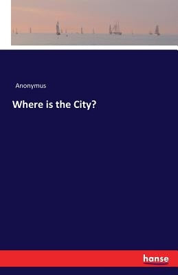 Where is the City? by Anonymus