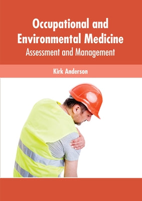 Occupational and Environmental Medicine: Assessment and Management by Anderson, Kirk