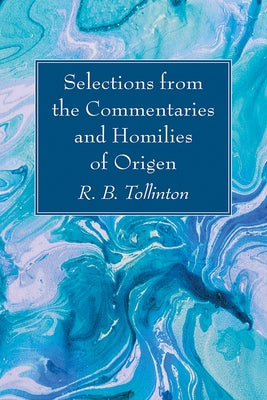 Selections from the Commentaries and Homilies of Origen by Tollinton, R. B.