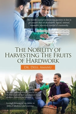 The Nobility of Harvesting the Fruits of Hard Work by Amanu, Dess