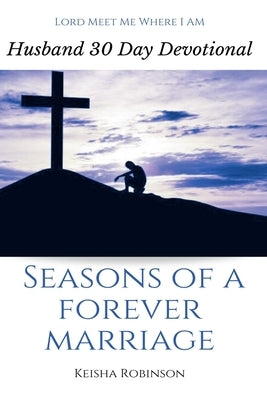 Seasons of a Forever Marriage: Husband 30 Day Devotional by Robinson, Keisha
