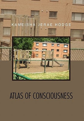 Atlas of Consciousness by Hodge, Kameisha Jerae