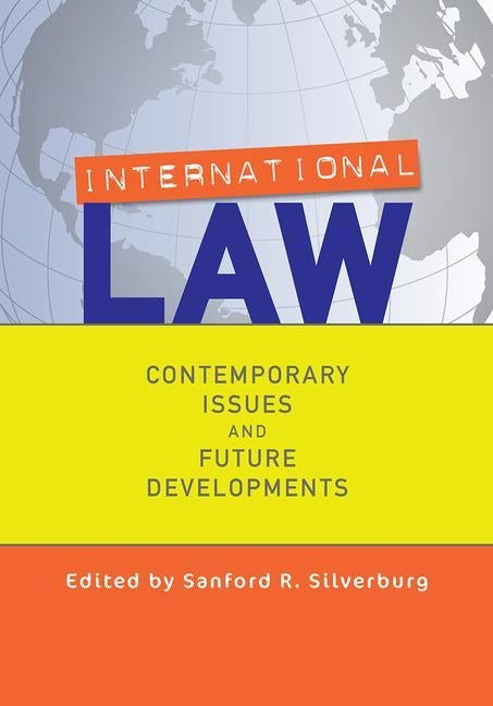 International Law: Contemporary Issues and Future Developments by Silverburg, Sanford