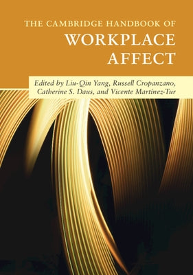 The Cambridge Handbook of Workplace Affect by Yang, Liu-Qin