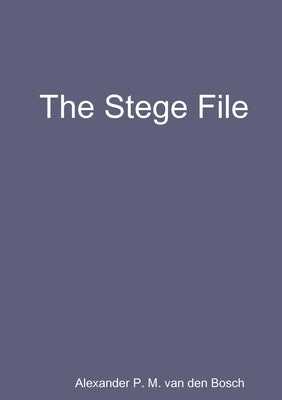 The Stege File by Van Den Bosch, Alexander P. M.
