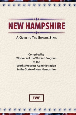 New Hampshire: A Guide To The Granite State by Federal Writers' Project (Fwp)