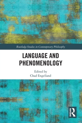 Language and Phenomenology by Engelland, Chad