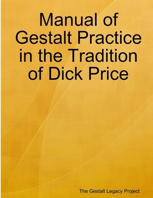 Manual of Gestalt Practice in the tradition of Dick Price by Legacy Project, The Gestalt