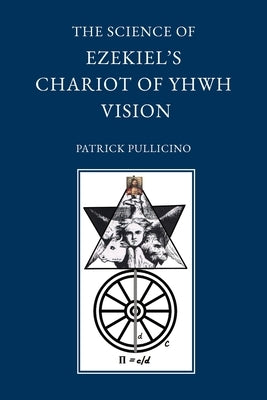 The Science of Ezekiel's Chariot of YHWH Vision as a Synthesis of Reason and Spirit by Pullicino, Patrick
