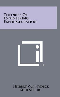 Theories of Engineering Experimentation by Schenck, Hilbert Van Nydeck, Jr.