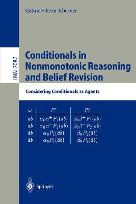 Conditionals in Nonmonotonic Reasoning and Belief Revision: Considering Conditionals as Agents by Kern-Isberner, Gabriele