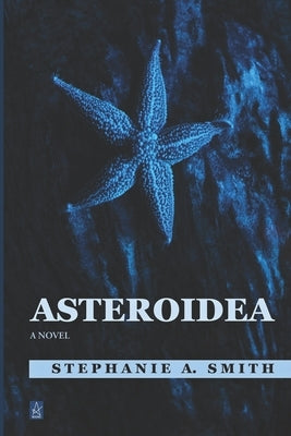 Asteroidea by Smith, Stephanie A.