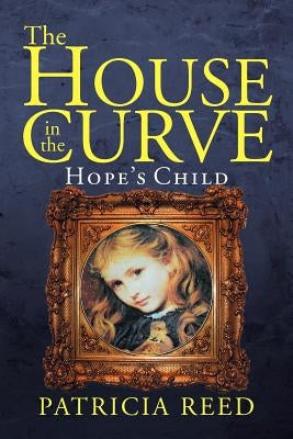 The House in the Curve: Hope's Child by Reed, Patricia