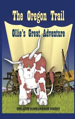 The Oregon Trail: Ollie's Great Adventure by Dundy, Melanie Richardson