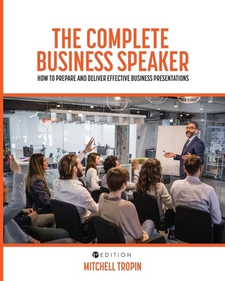 The Complete Business Speaker: How to Prepare and Deliver Effective Business Presentations by Tropin, Mitchell J.