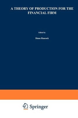A Theory of Production for the Financial Firm by Hancock, Diana