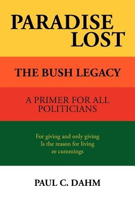 Paradise Lost: The Bush Legacy by Dahm, Paul C.
