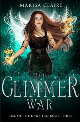 The Glimmer War: Rise of the Dark Fae, Book 3 (Veiled World) by Claire, Marisa
