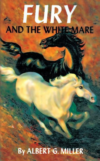 Fury and the White Mare by Miller, Albert G.