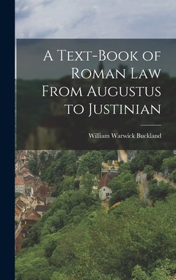 A Text-Book of Roman law From Augustus to Justinian by Buckland, William Warwick
