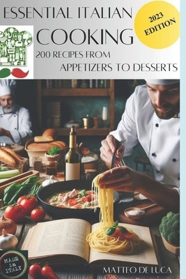 Cookbook for beginner: Essential Italian Cooking: 200 Recipes from Apetizer to Dessert by de Luca, Matteo