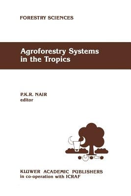 Agroforestry Systems in the Tropics by Nair, P. K.