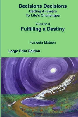 Volume 4 Fulfilling A Destiny Decisions Decisions Getting Answers to Life's Challenges by Mateen, Haneefa