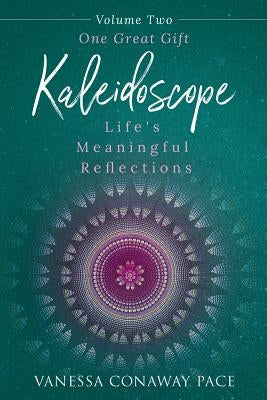 Kaleidoscope: Life's Meaningful Reflections, Volume Two, One Great Gift by Pace, Vanessa Conaway