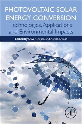 Photovoltaic Solar Energy Conversion: Technologies, Applications and Environmental Impacts by Gorjian, Shiva