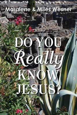 Do You Really Know Jesus? by Wesner, Maralene