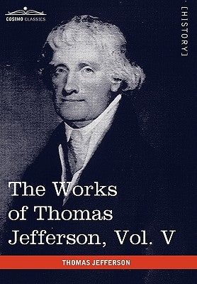 The Works of Thomas Jefferson, Vol. V (in 12 Volumes): Correspondence 1786-1787 by Jefferson, Thomas