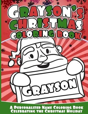 Grayson's Christmas Coloring Book: A Personalized Name Coloring Book Celebrating the Christmas Holiday by Books, Grayson
