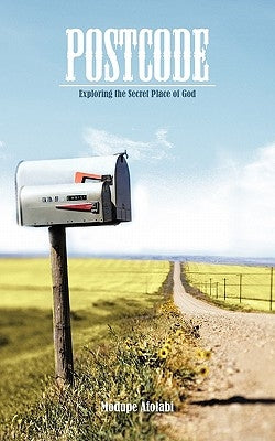 Postcode: Exploring the Secret Place of God by Afolabi, Modupe