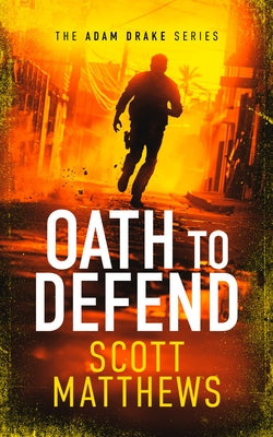 Oath to Defend: An Adam Drake Novel by Matthews, Scott