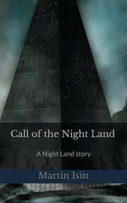 Call of the Night Land: A Night Land Story by Isitt, Martin