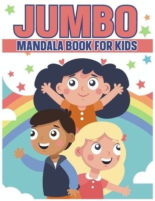 Jumbo Mandala Book For Kids: Relaxing Coloring Book For Boys & Girls Ages 4-8, 9-12 by Cionnaoith, Piaras O.