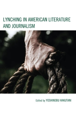 Lynching in American Literature and Journalism by Hakutani, Yoshinobu