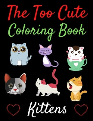 The Too Cute Coloring Book: A Fun Coloring Gift Book for Cat Lovers Adults Relaxation with Stress Relieving Cute cat Designs (Animal coloring book by Coloring, Trendy