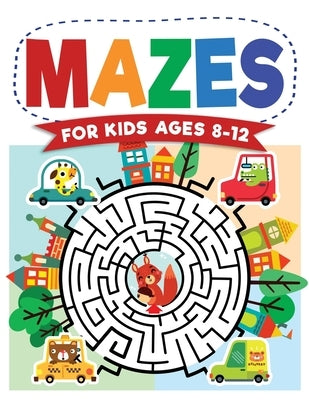 Mazes For Kids Ages 8-12: Maze Activity Book 8-10, 9-12, 10-12 year olds Workbook for Children with Games, Puzzles, and Problem-Solving (Maze Le by Trace, Jennifer L.
