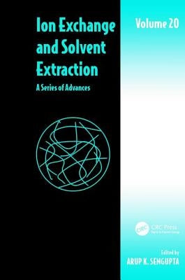 Ion Exchange and Solvent Extraction: A Series of Advances, Volume 20 by SenGupta, Arup K.