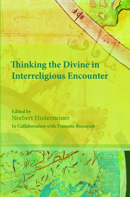 Thinking the Divine in Interreligious Encounter by Hintersteiner, Norbert