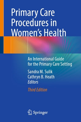Primary Care Procedures in Women's Health: An International Guide for the Primary Care Setting by Sulik, Sandra M.
