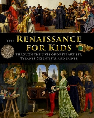 The Renaissance for Kids through the Lives of its Artists, Tyrants, Scientists, and Saints by Fet, Catherine