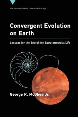 Convergent Evolution on Earth: Lessons for the Search for Extraterrestrial Life by McGhee, George R.