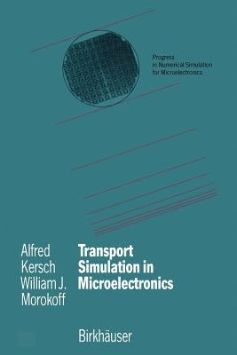 Transport Simulation in Microelectronics by Kersch, Alfred