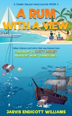 A Rum With a View: Follow Coleman And Endi in their new treasure hunt. Follow up to Dirty Money hilarious money laundering. A Johnny Walk by Williams, Jarvis Endicott