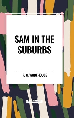 Sam in the Suburbs by Wodehouse, P. G.