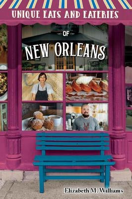 Unique Eats and Eateries of New Orleans by Williams, Elizabeth M.